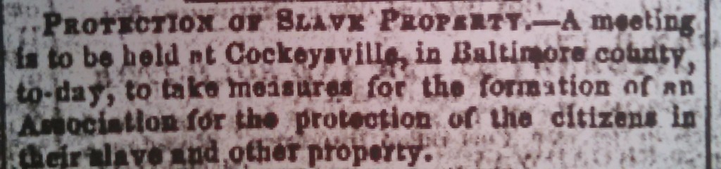 Town meetings held immediately after the Resistance typically expressed outrage over the murder of a Marylande and concern about "property" and the enforcement of the Fugitive Slave Law. This meeting held in Baltimore County just a few weeks after the Resistance focused only on the issue of protecting property. The Sun, October 4, 1851, Micro 1287, MdHS