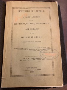 “Sketches of Liberia: Comprising a Brief Account of the Geography, Climate, Productions, and Diseases of the Republic of Liberia,” 3rd ed. (J.W. Lugenbeel. Washington: C. Alexander, 1853). Rare DT 625 .L95 1853, MdHS. (REFERENCE PHOTO).