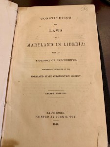 Constitution and Laws of Maryland in Liberia, with an Appendix of Precedents, 2nd ed. (Baltimore: John D. Toy, 1847). Rare DT 627 .M34 1847, MdHS. (REFERENCE PHOTO)