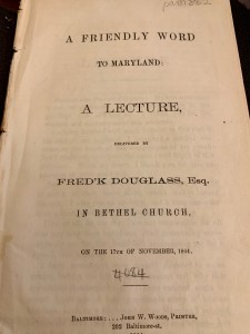 Douglass, Frederick, “A Friendly Word to Maryland. A lecture delivered by Frederick Douglass, Esq. in Bethel Church on the 17th of November, 1864” (Baltimore: John W. Woods, 1864). Rare PAM 862, MdHS. (REFERENCE PHOTO).