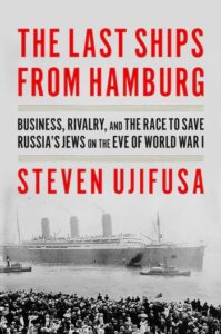 Book cover. The Last Ships From Hamburg: Business, Rivalry, and the Race to Save Russia's Jews on the Eve of World War I.
