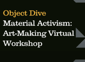 Object Dive: Material Activism: Art-Making Virtual Workshop